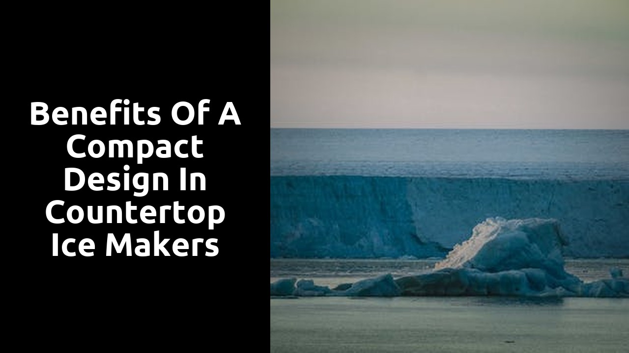 Benefits of a compact design in countertop ice makers