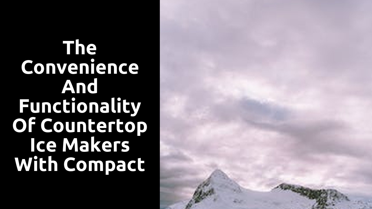 The convenience and functionality of countertop ice makers with compact designs