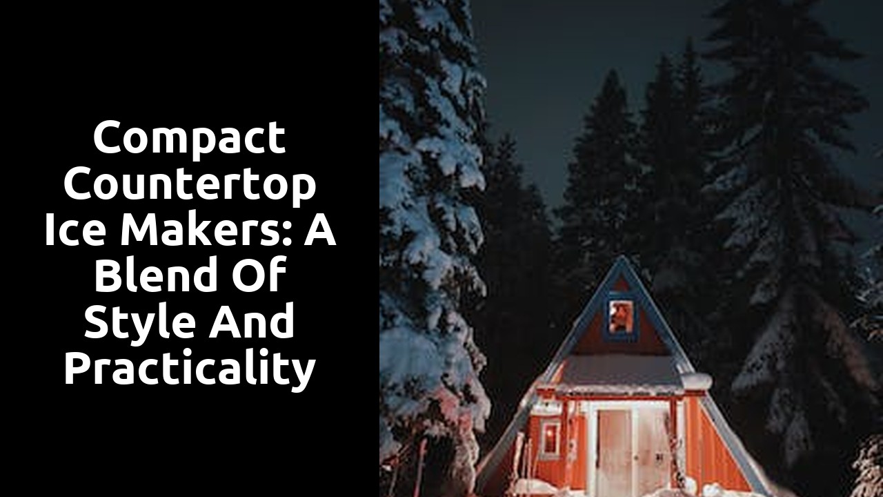 Compact countertop ice makers: a blend of style and practicality