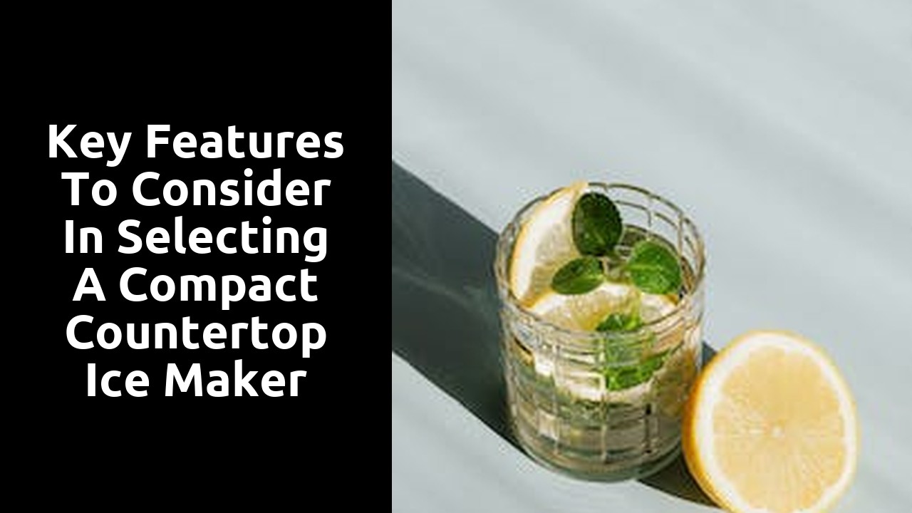Key features to consider in selecting a compact countertop ice maker
