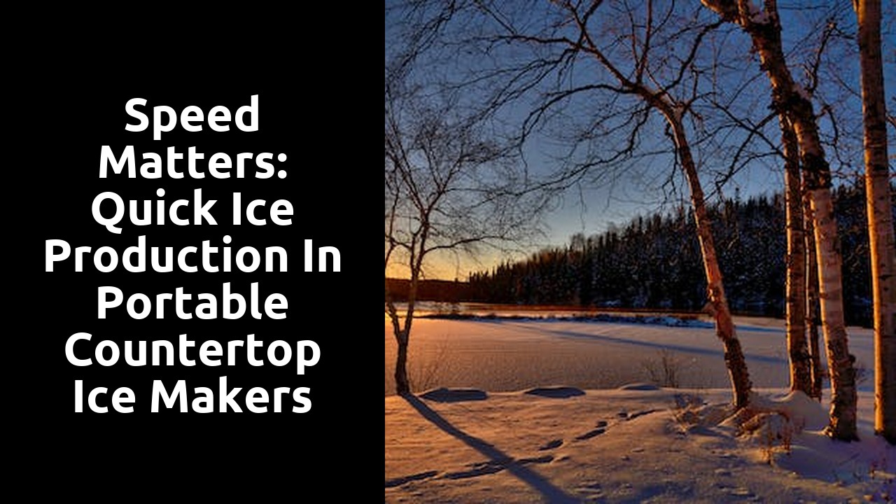 Speed Matters: Quick Ice Production in Portable Countertop Ice Makers