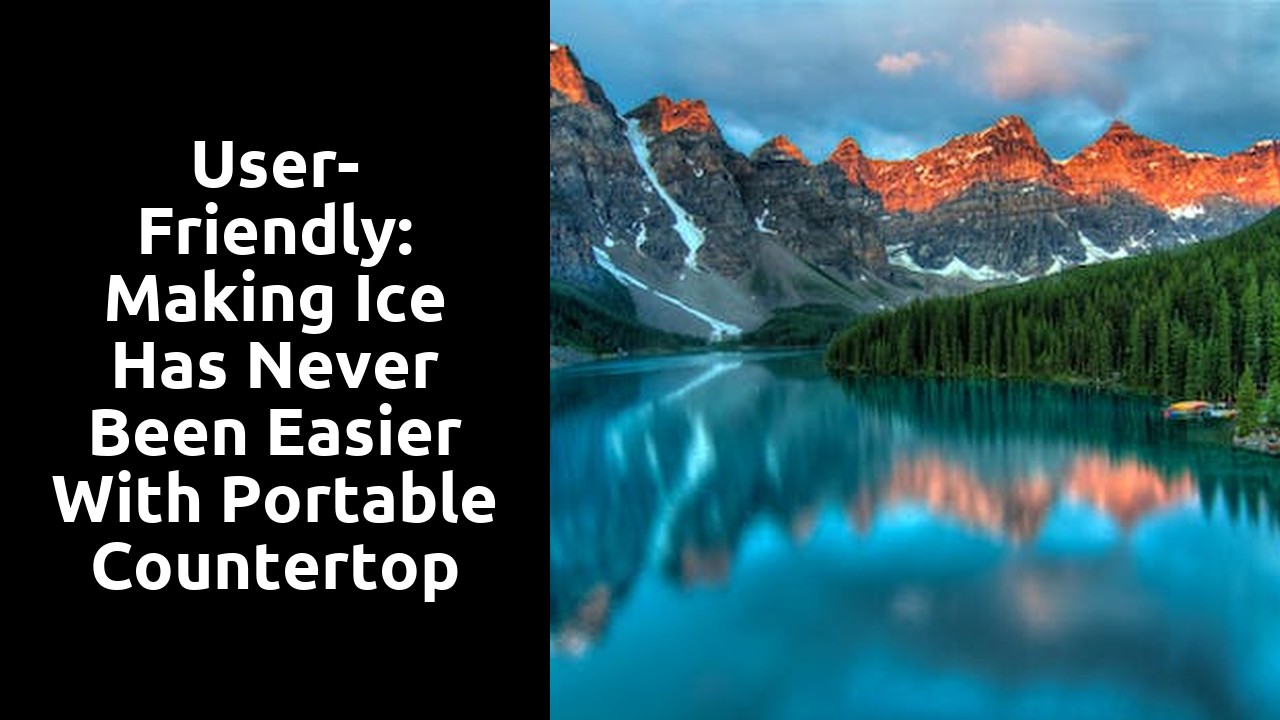 User-Friendly: Making Ice Has Never Been Easier with Portable Countertop Ice Makers