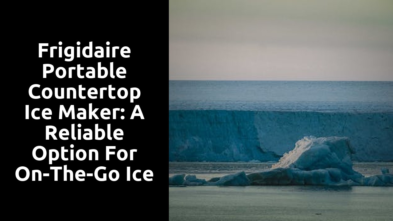 Frigidaire Portable Countertop Ice Maker: A Reliable Option for On-The-Go Ice Needs