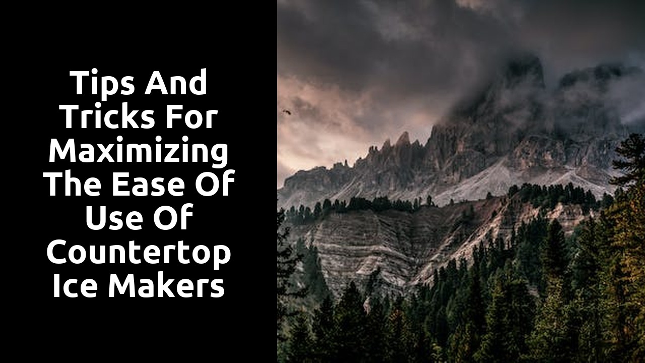 Tips and tricks for maximizing the ease of use of countertop ice makers