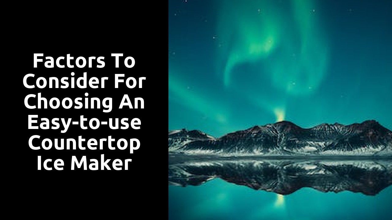 Factors to consider for choosing an easy-to-use countertop ice maker