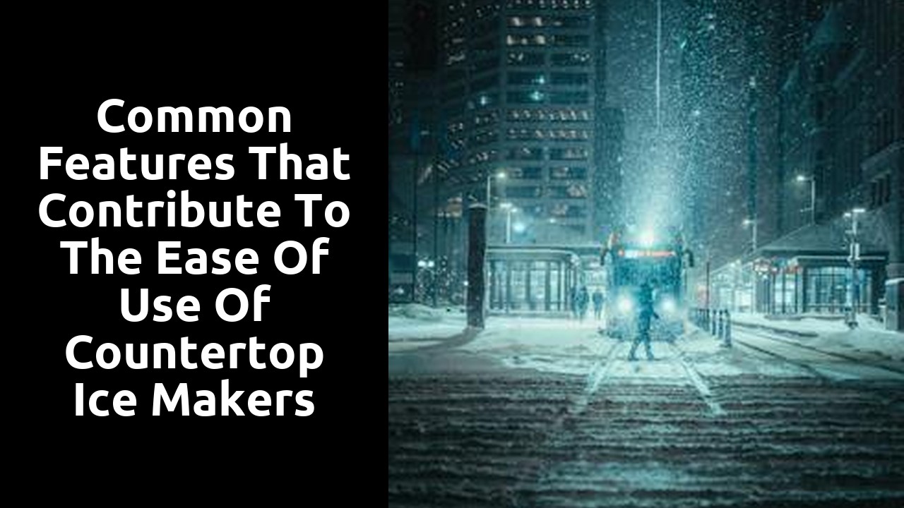 Common features that contribute to the ease of use of countertop ice makers