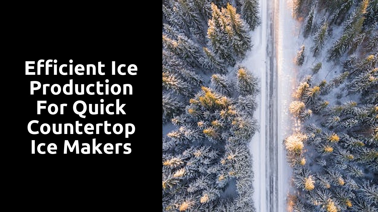 Efficient ice production for quick countertop ice makers