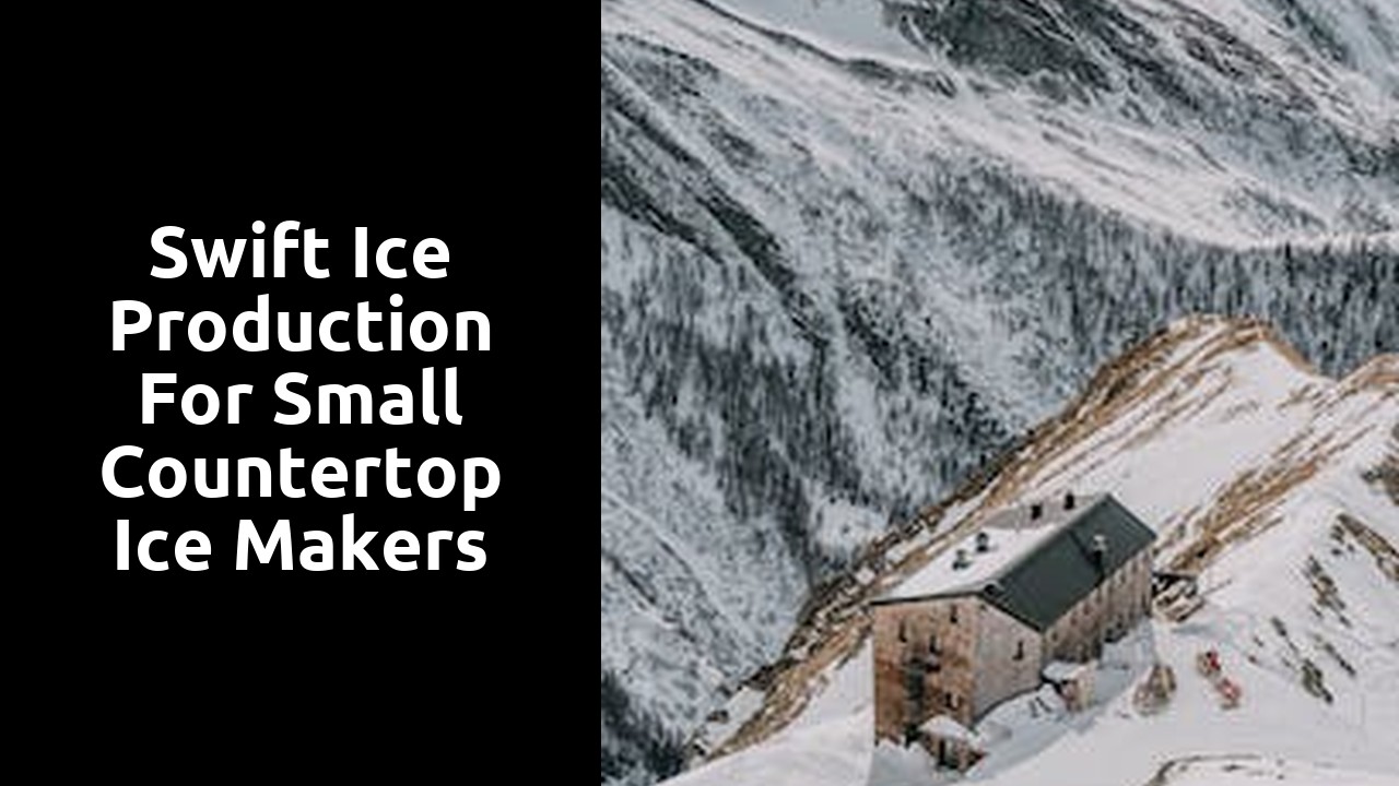 Swift ice production for small countertop ice makers