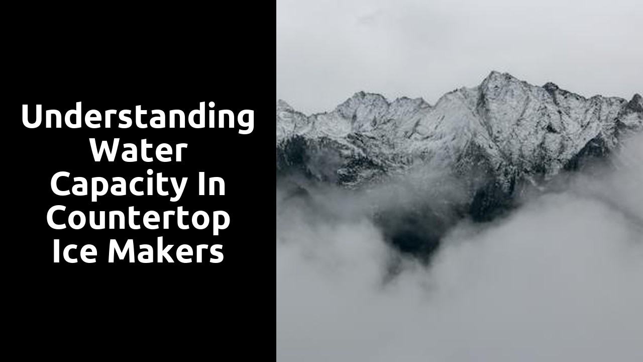 Understanding Water Capacity in Countertop Ice Makers