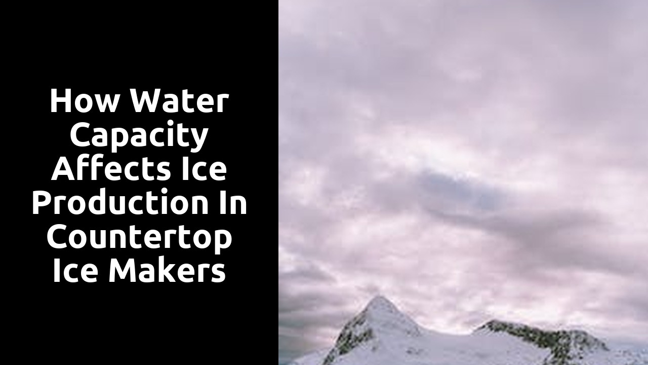 How Water Capacity Affects Ice Production in Countertop Ice Makers