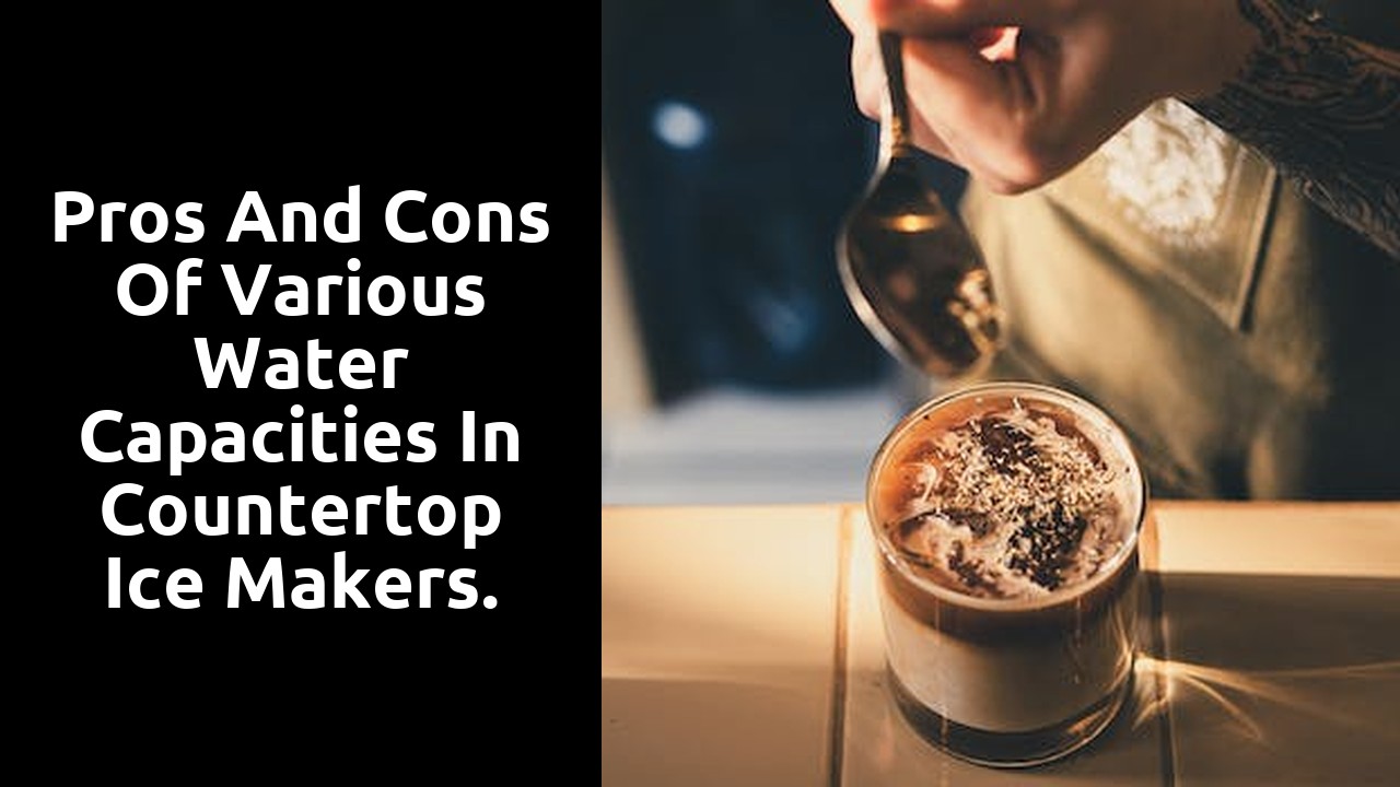 Pros and Cons of Various Water Capacities in Countertop Ice Makers.