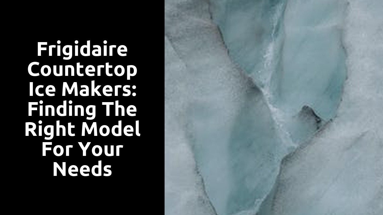 Frigidaire countertop ice makers: Finding the right model for your needs