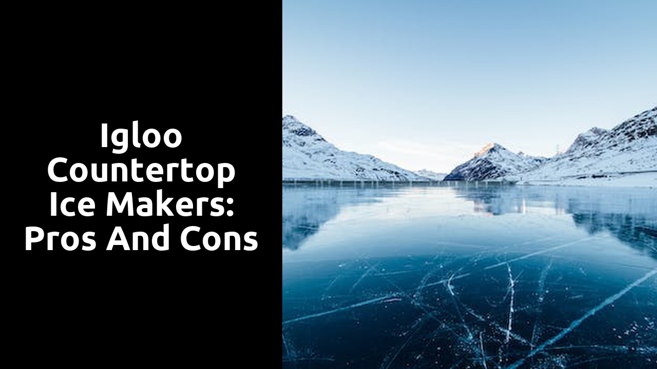 Igloo countertop ice makers: Pros and cons