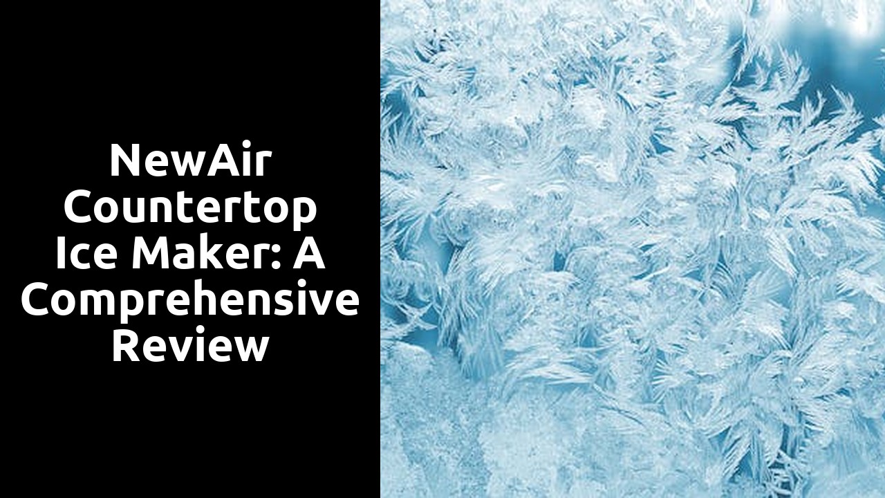 NewAir Countertop Ice Maker: A Comprehensive Review