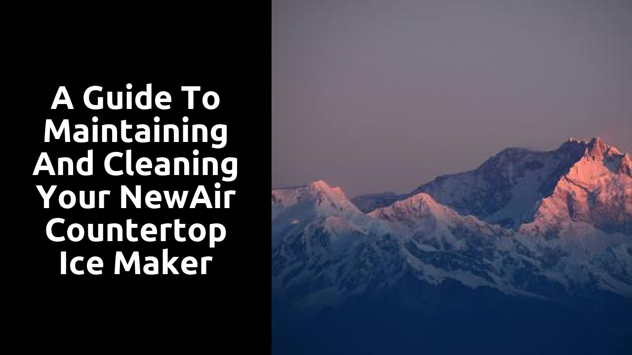 A Guide to Maintaining and Cleaning Your NewAir Countertop Ice Maker