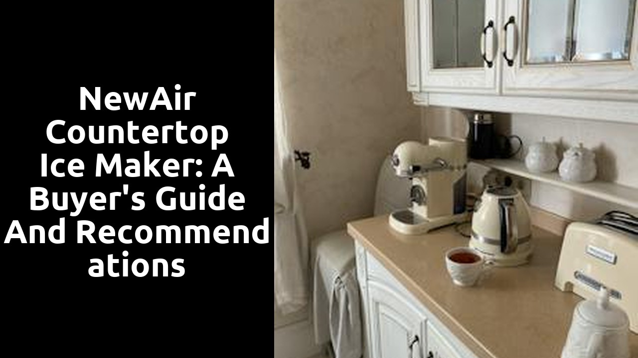NewAir Countertop Ice Maker: A Buyer's Guide and Recommendations