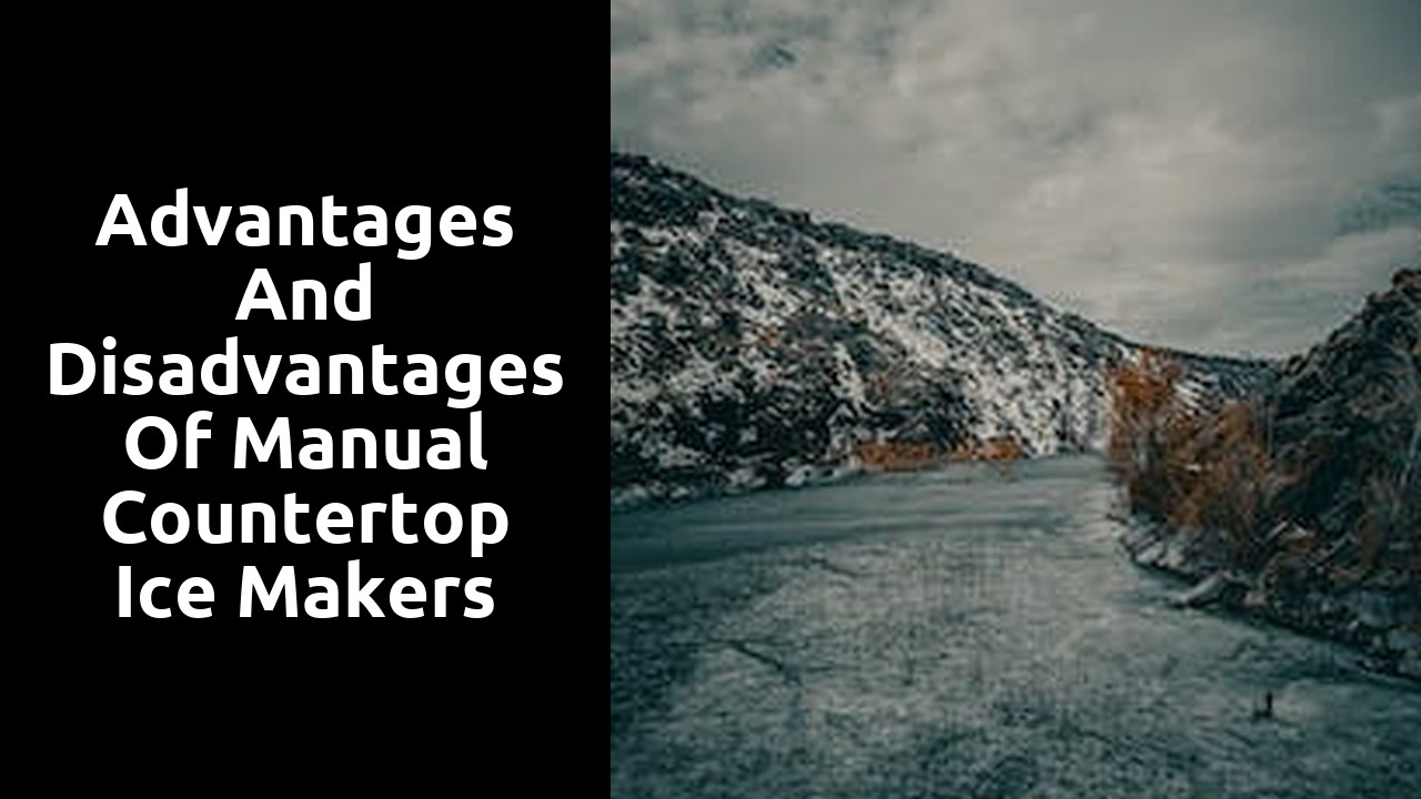 Advantages and Disadvantages of Manual Countertop Ice Makers