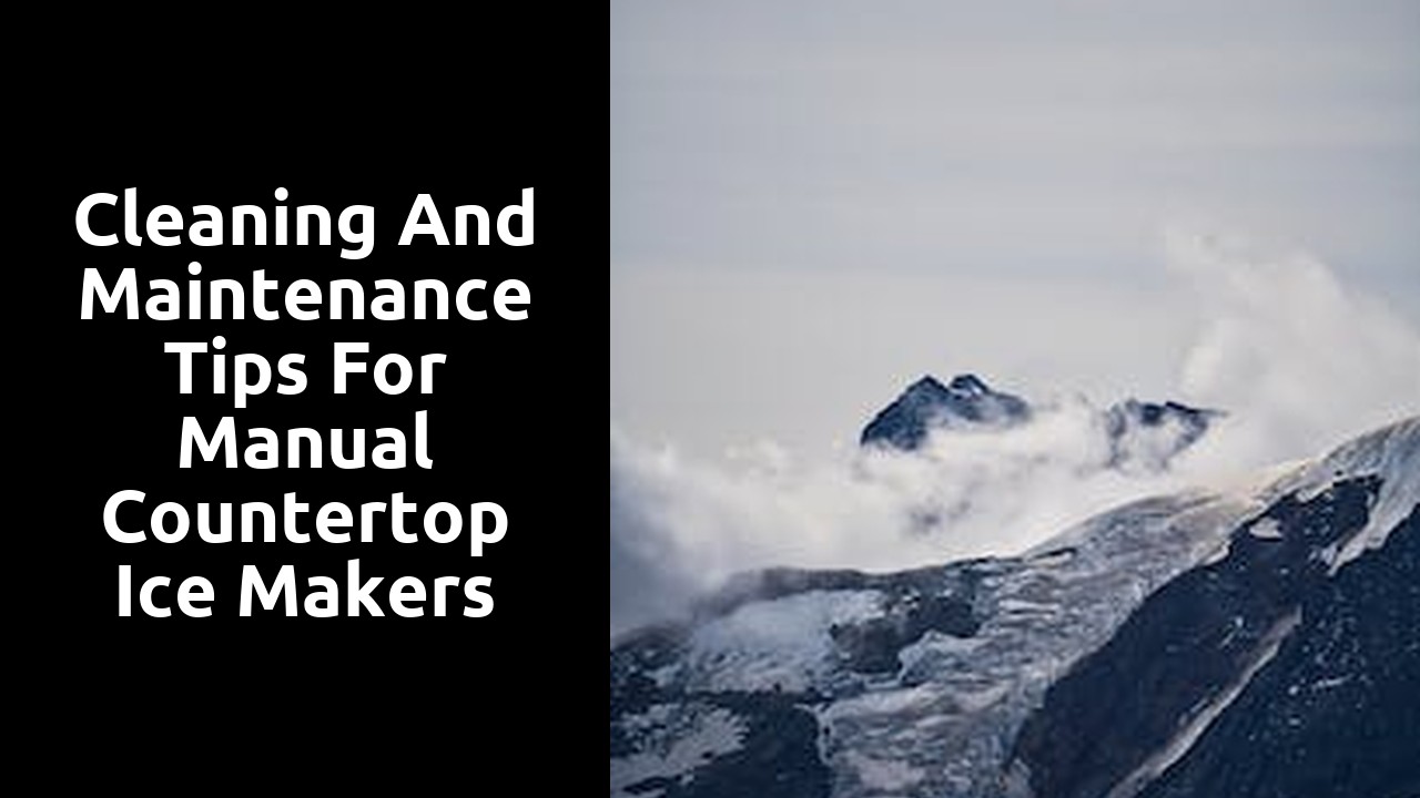 Cleaning and Maintenance Tips for Manual Countertop Ice Makers