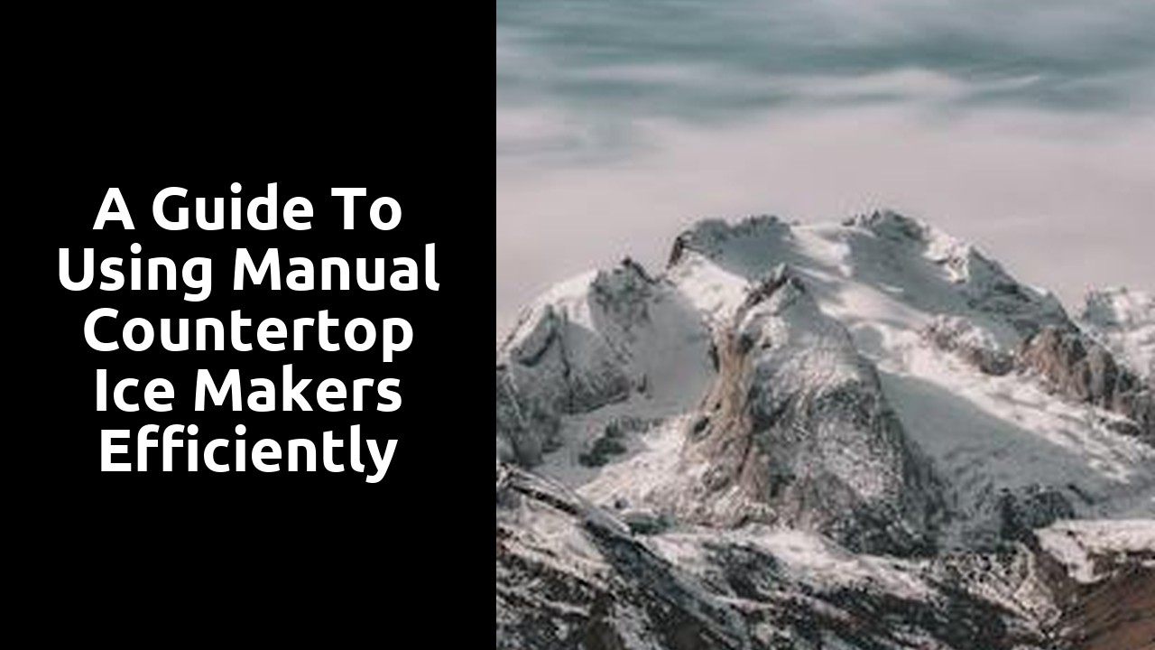 A Guide to Using Manual Countertop Ice Makers Efficiently