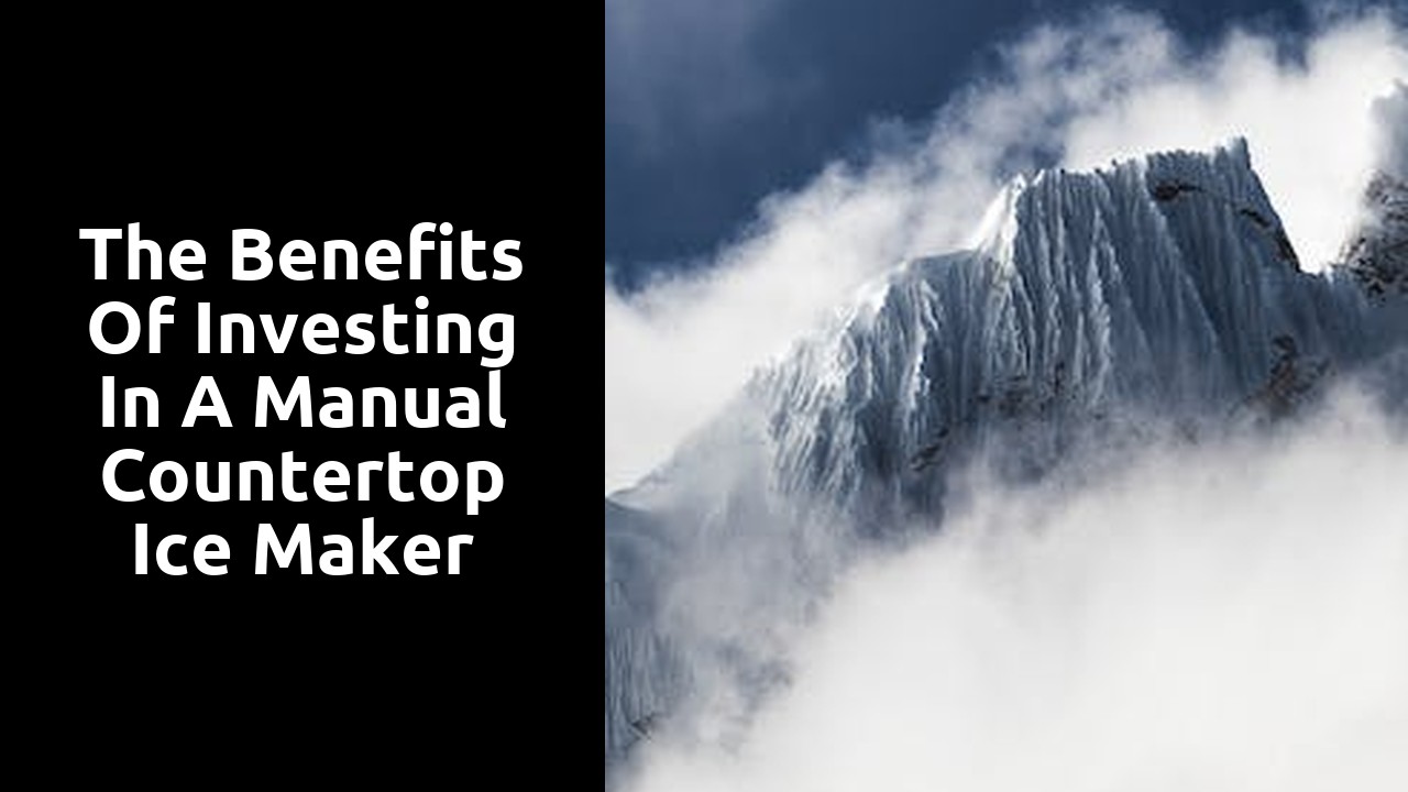 The Benefits of Investing in a Manual Countertop Ice Maker