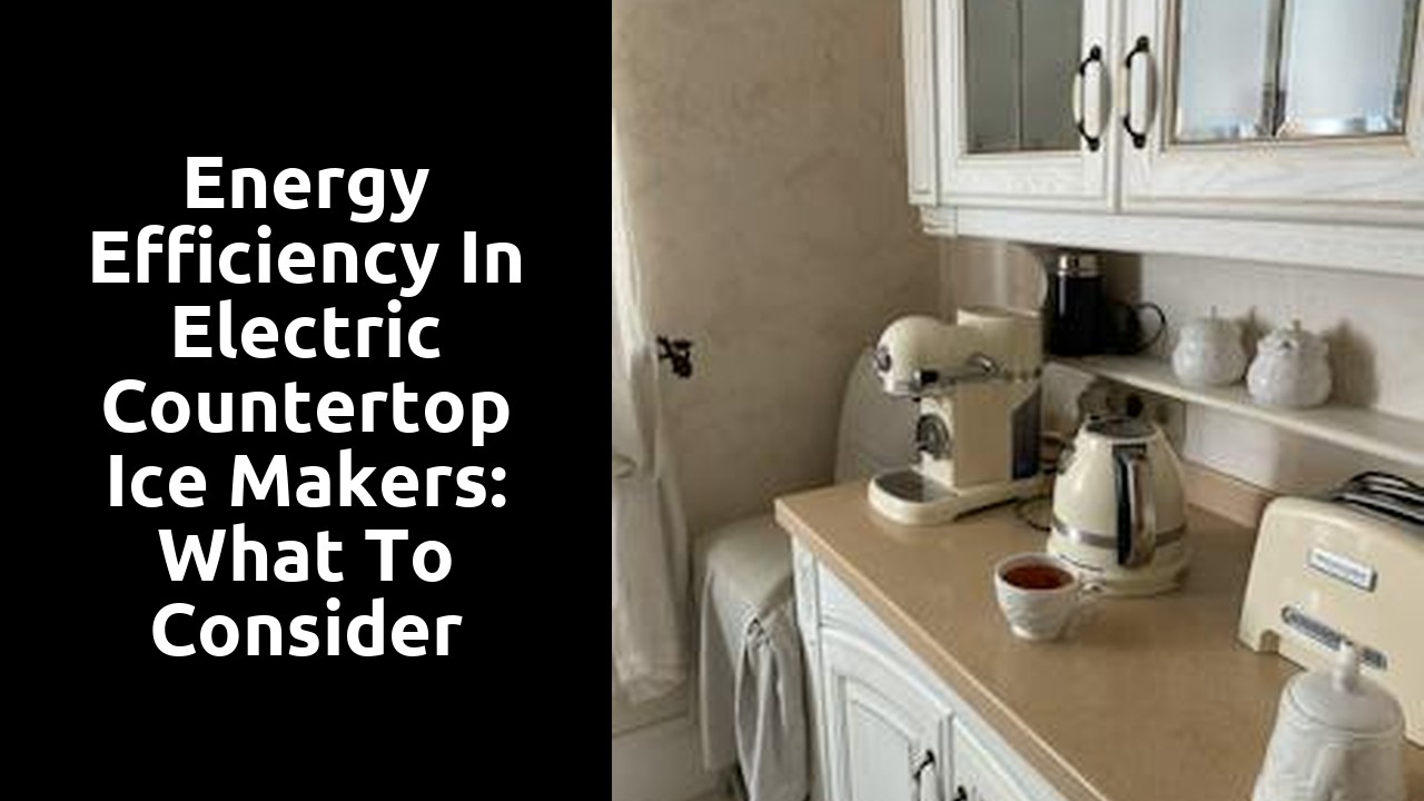 Energy Efficiency in Electric Countertop Ice Makers: What to Consider