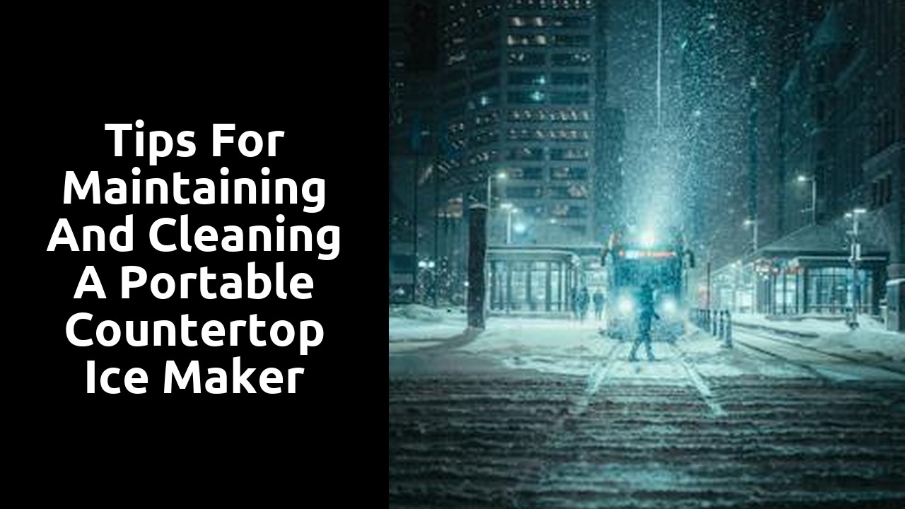 Tips for Maintaining and Cleaning a Portable Countertop Ice Maker