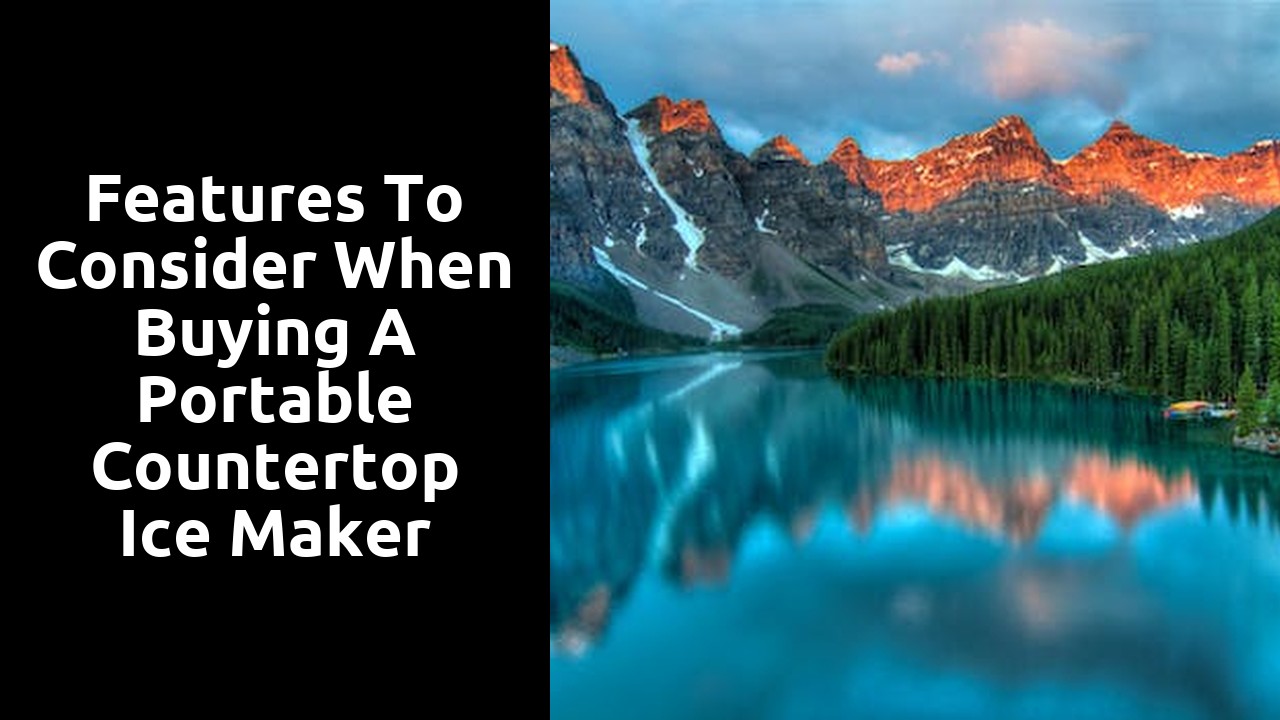 Features to Consider When Buying a Portable Countertop Ice Maker