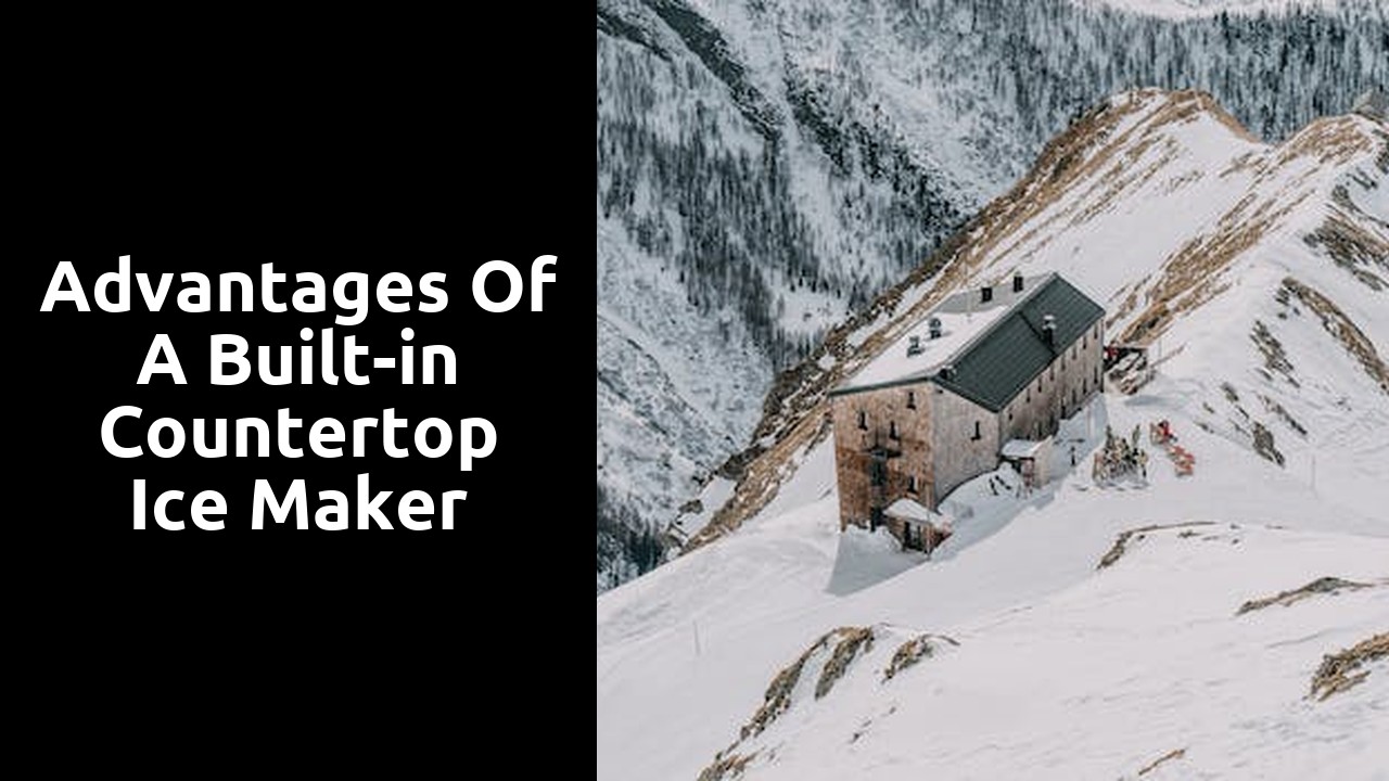 Advantages of a Built-in Countertop Ice Maker