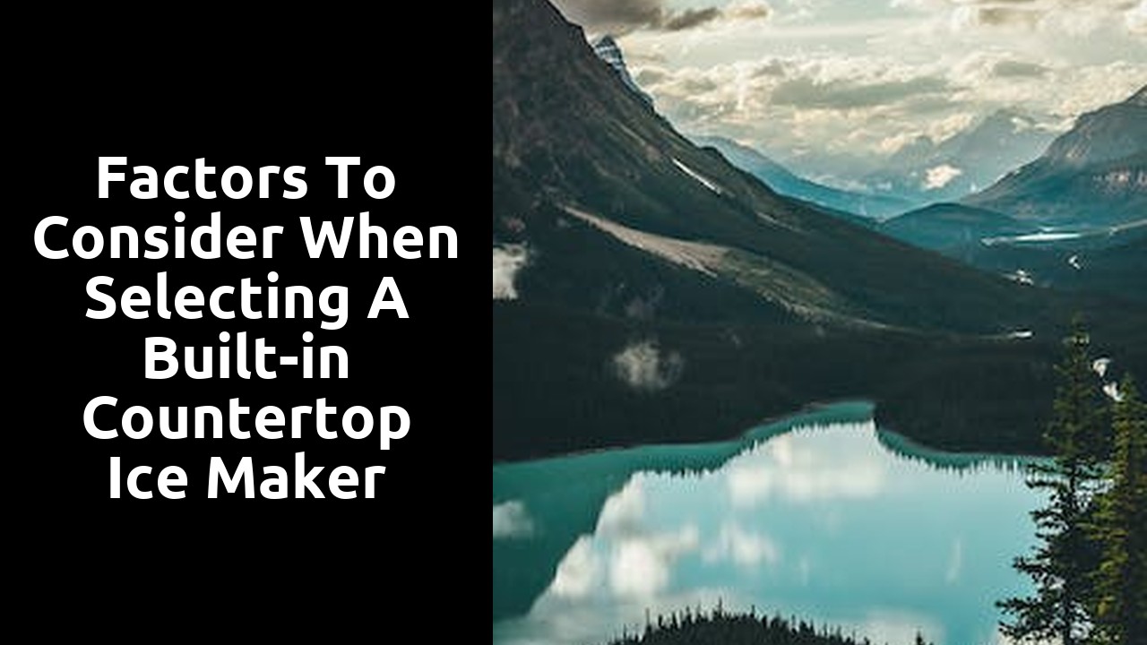 Factors to Consider When Selecting a Built-in Countertop Ice Maker