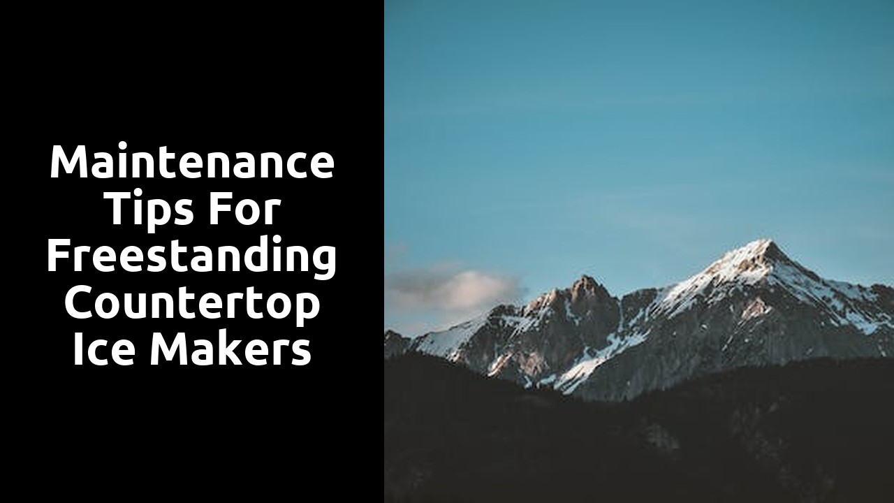 Maintenance Tips for Freestanding Countertop Ice Makers
