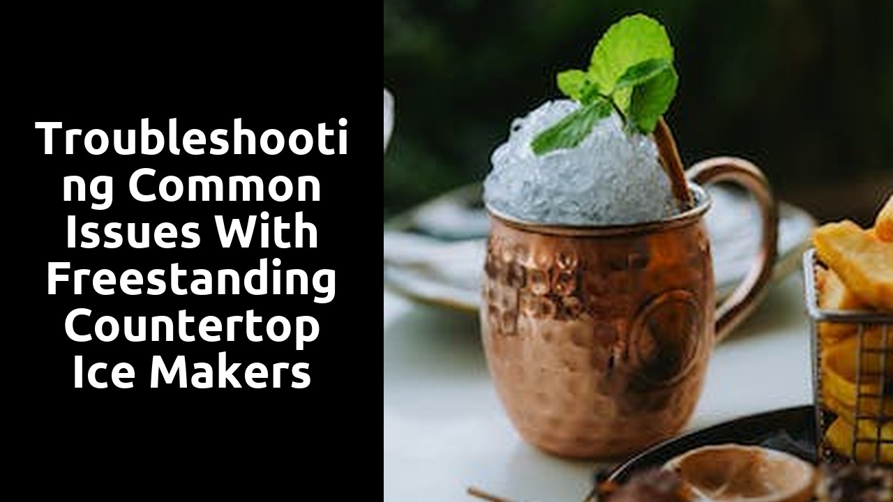 Troubleshooting Common Issues with Freestanding Countertop Ice Makers