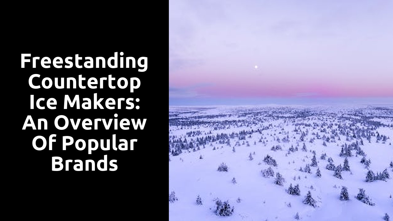 Freestanding Countertop Ice Makers: An Overview of Popular Brands