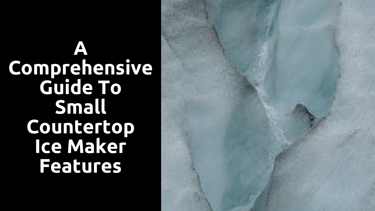 A Comprehensive Guide to Small Countertop Ice Maker Features