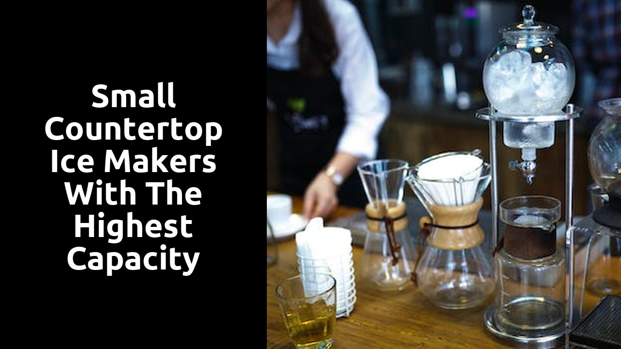 Small Countertop Ice Makers with the Highest Capacity