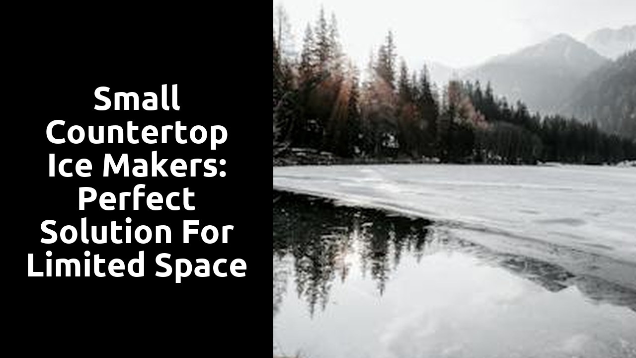 Small Countertop Ice Makers: Perfect Solution for Limited Space