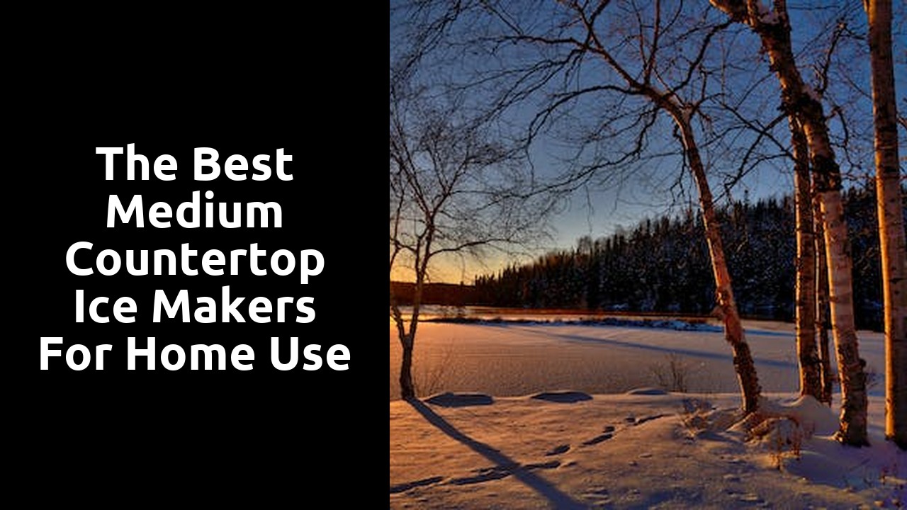 The Best Medium Countertop Ice Makers for Home Use