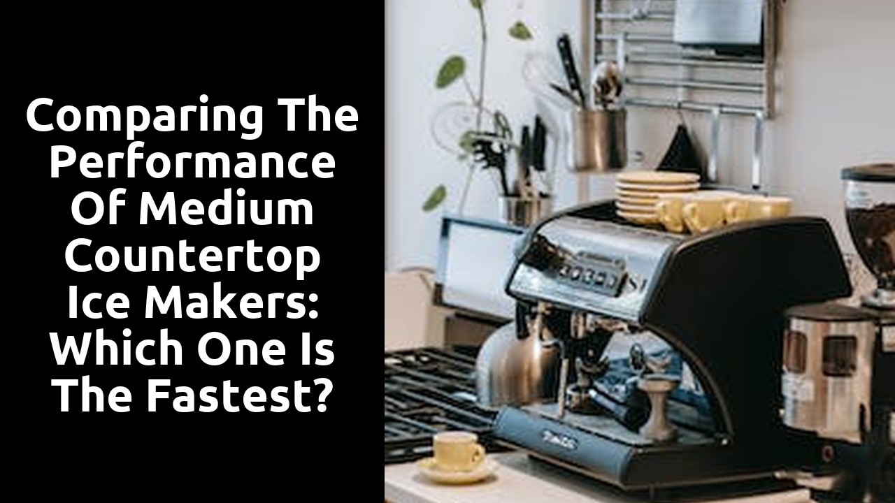 Comparing the Performance of Medium Countertop Ice Makers: Which One is the Fastest?
