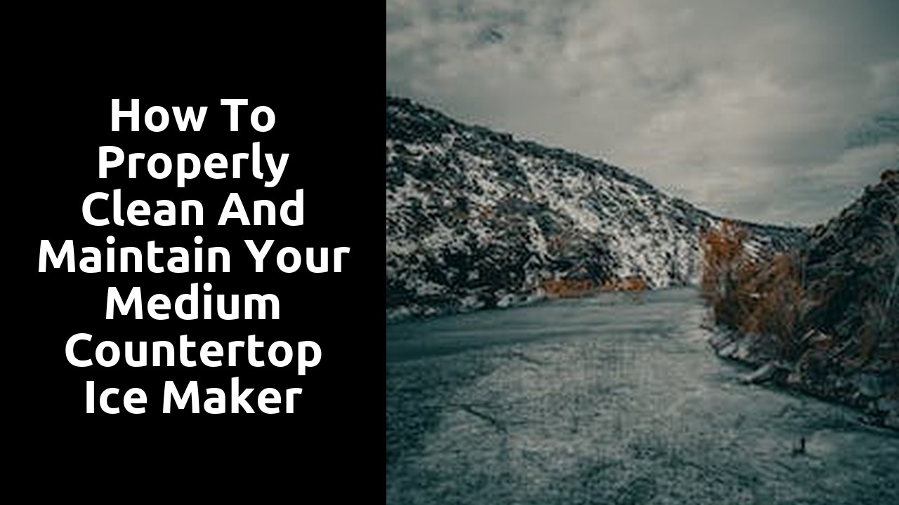 How to Properly Clean and Maintain Your Medium Countertop Ice Maker