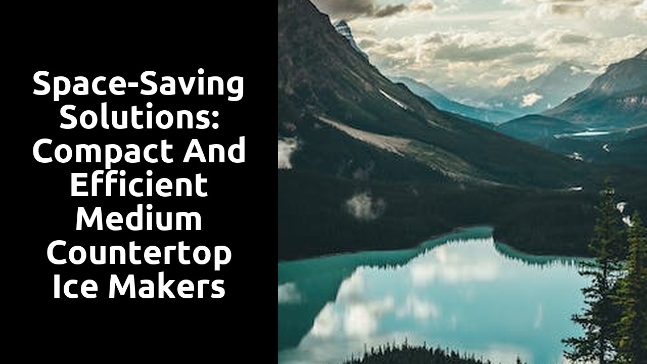 Space-Saving Solutions: Compact and Efficient Medium Countertop Ice Makers