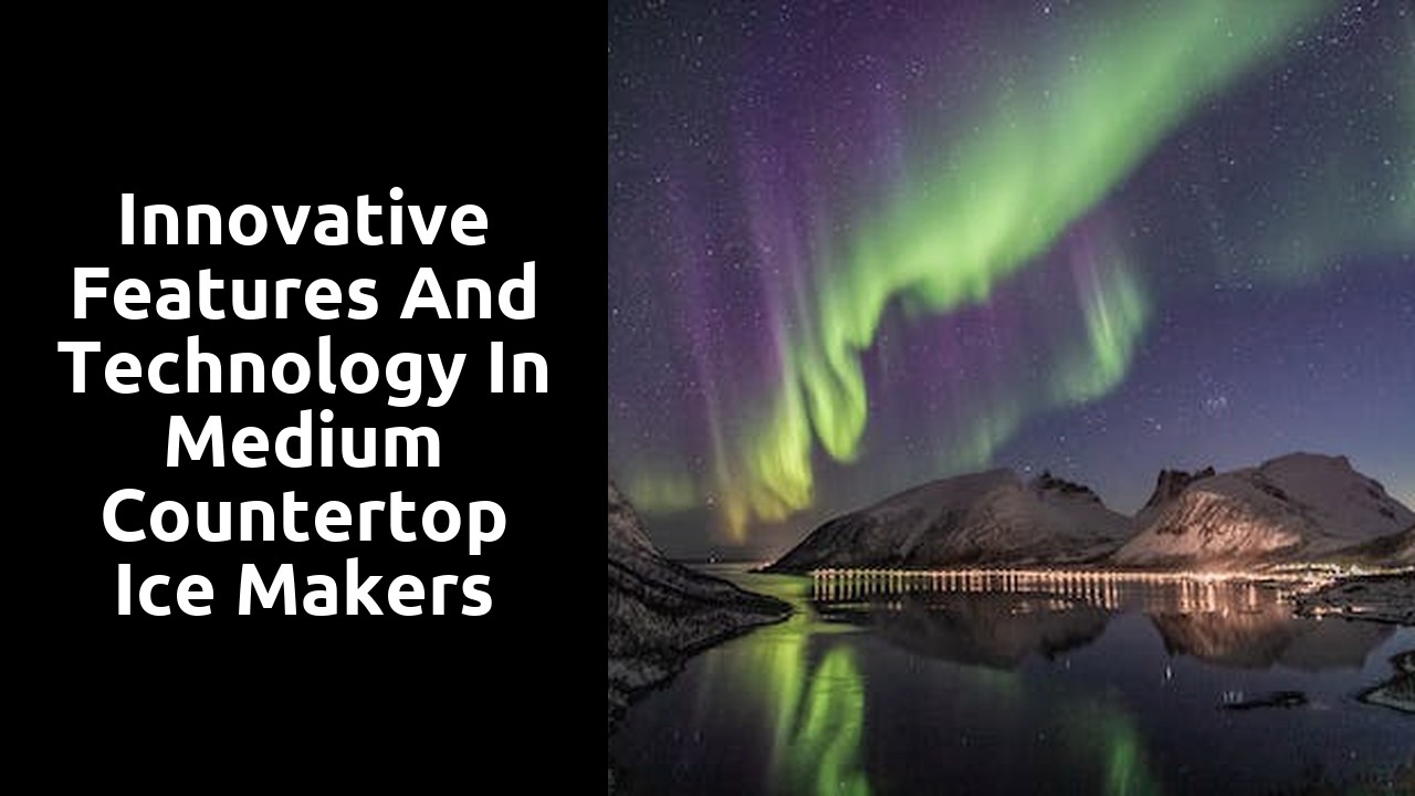 Innovative Features and Technology in Medium Countertop Ice Makers