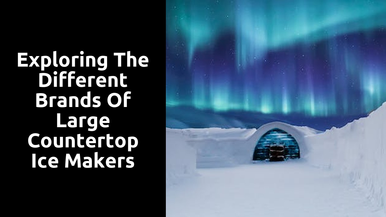 Exploring the Different Brands of Large Countertop Ice Makers