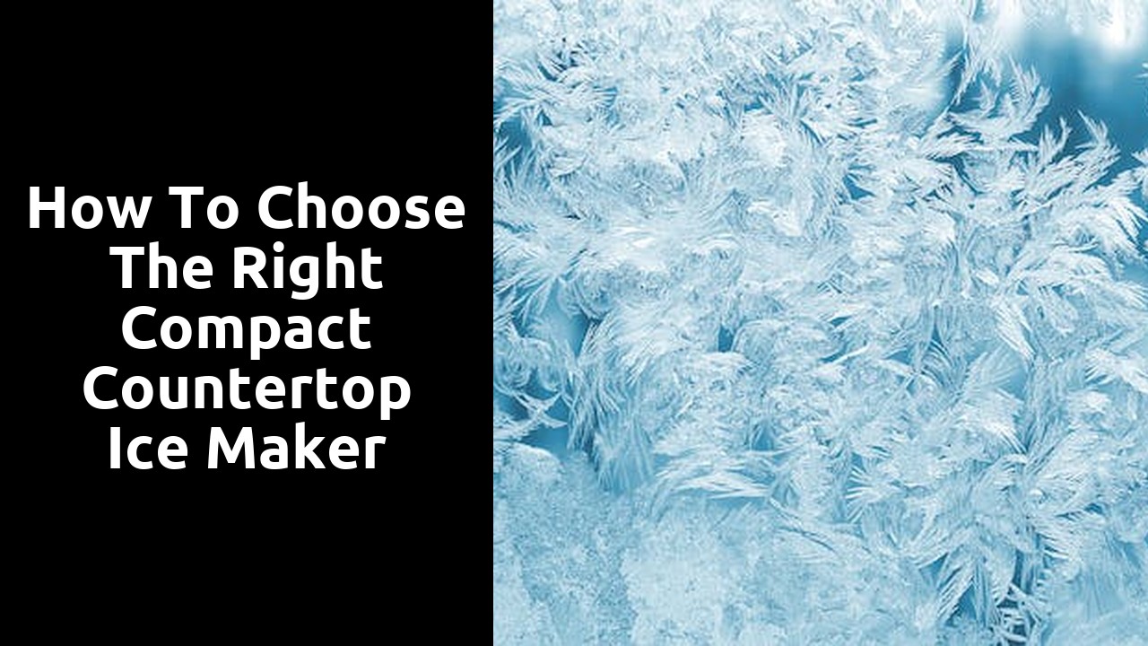 How to Choose the Right Compact Countertop Ice Maker