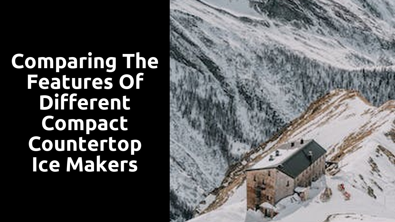 Comparing the Features of Different Compact Countertop Ice Makers