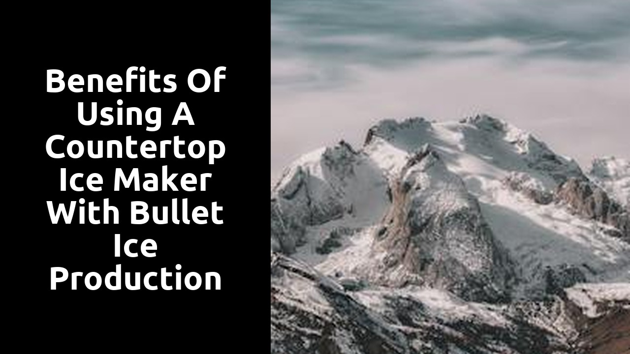 Benefits of using a countertop ice maker with bullet ice production