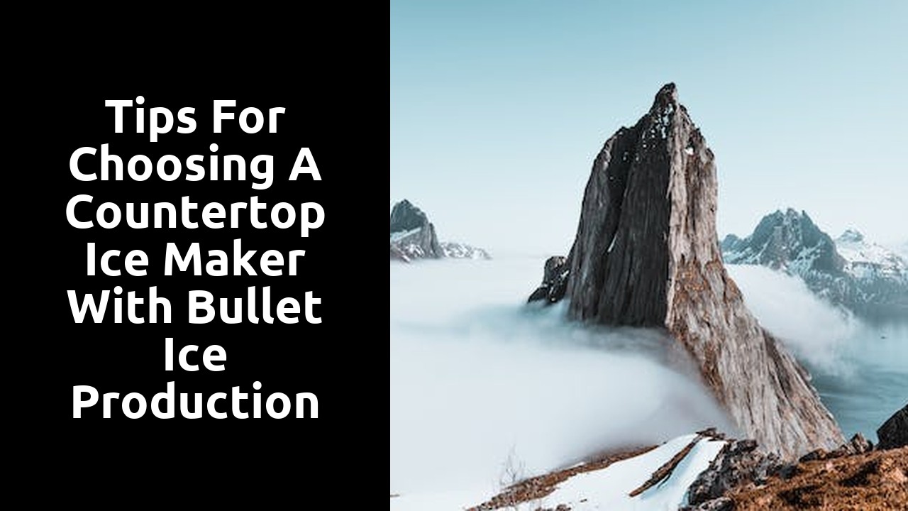 Tips for choosing a countertop ice maker with bullet ice production