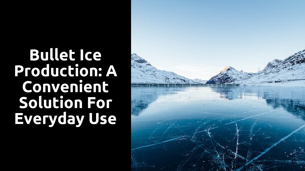 Bullet ice production: a convenient solution for everyday use