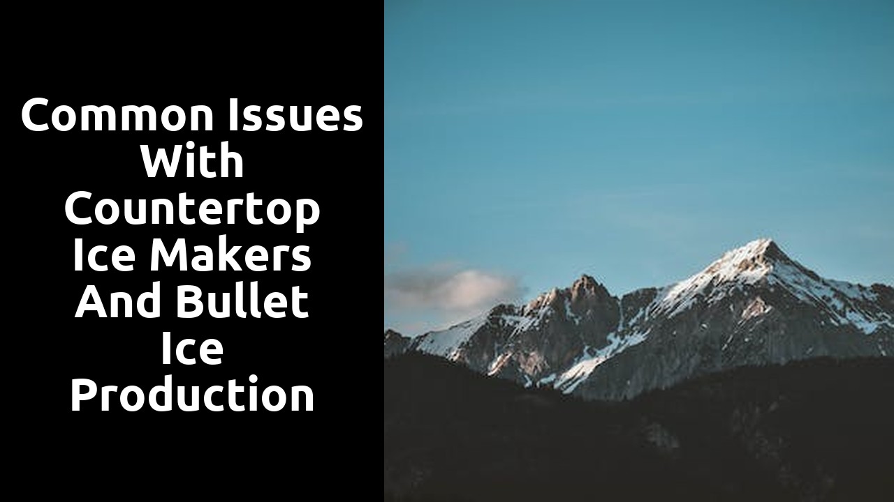 Common issues with countertop ice makers and bullet ice production
