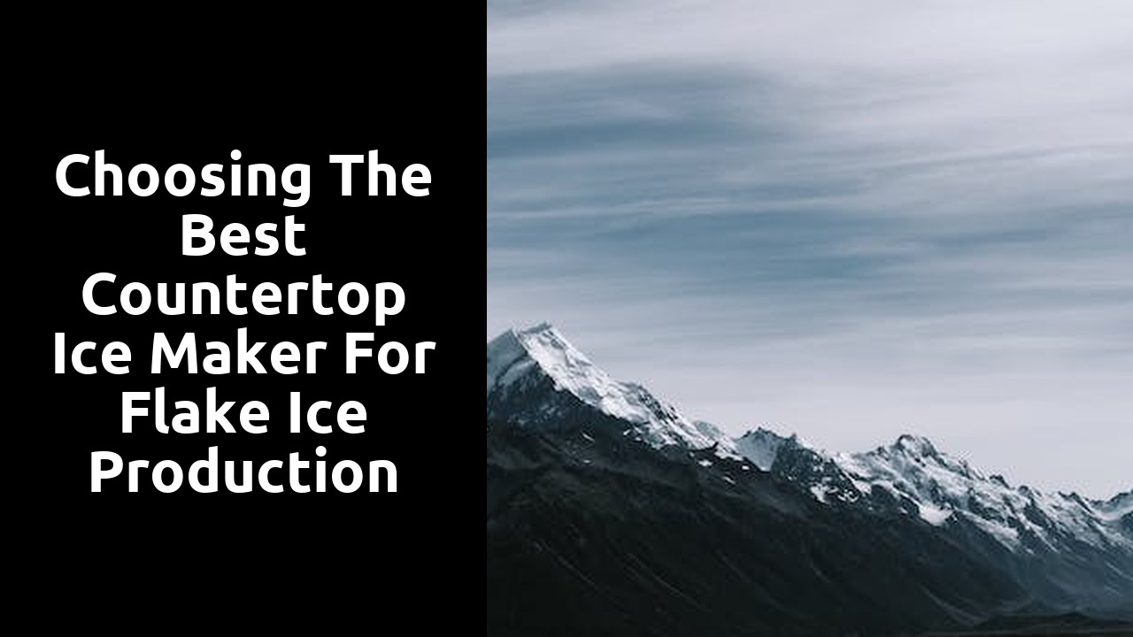 Choosing the Best Countertop Ice Maker for Flake Ice Production