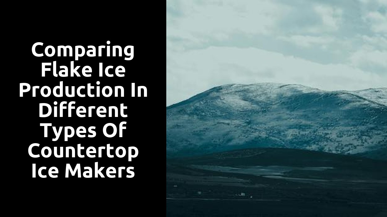 Comparing Flake Ice Production in Different Types of Countertop Ice Makers