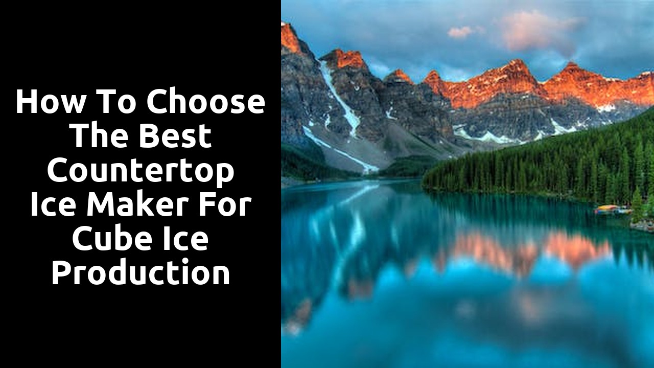 How to Choose the Best Countertop Ice Maker for Cube Ice Production